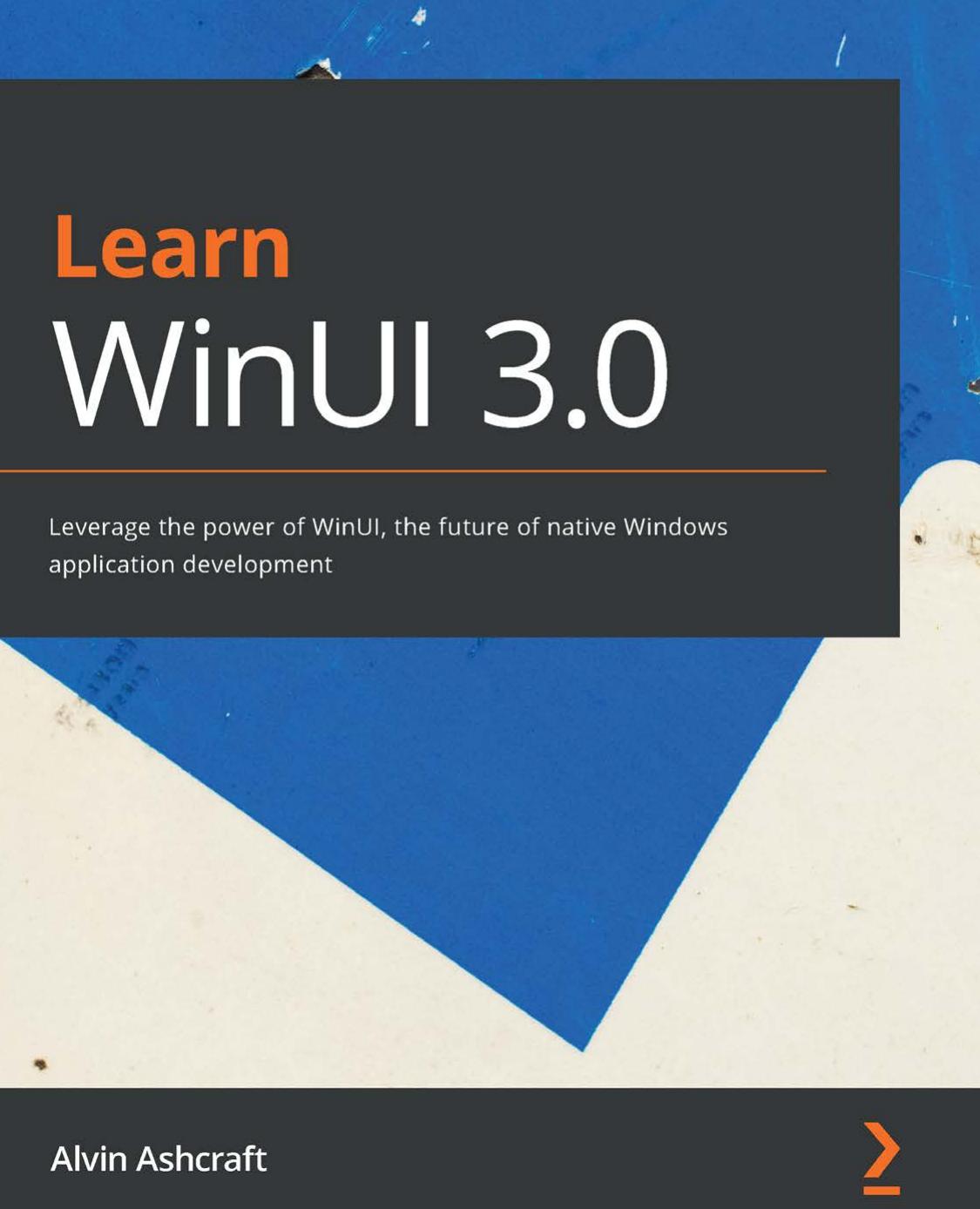 Learn WinUI 3.0 (Alvin Ashcraft, 2021)