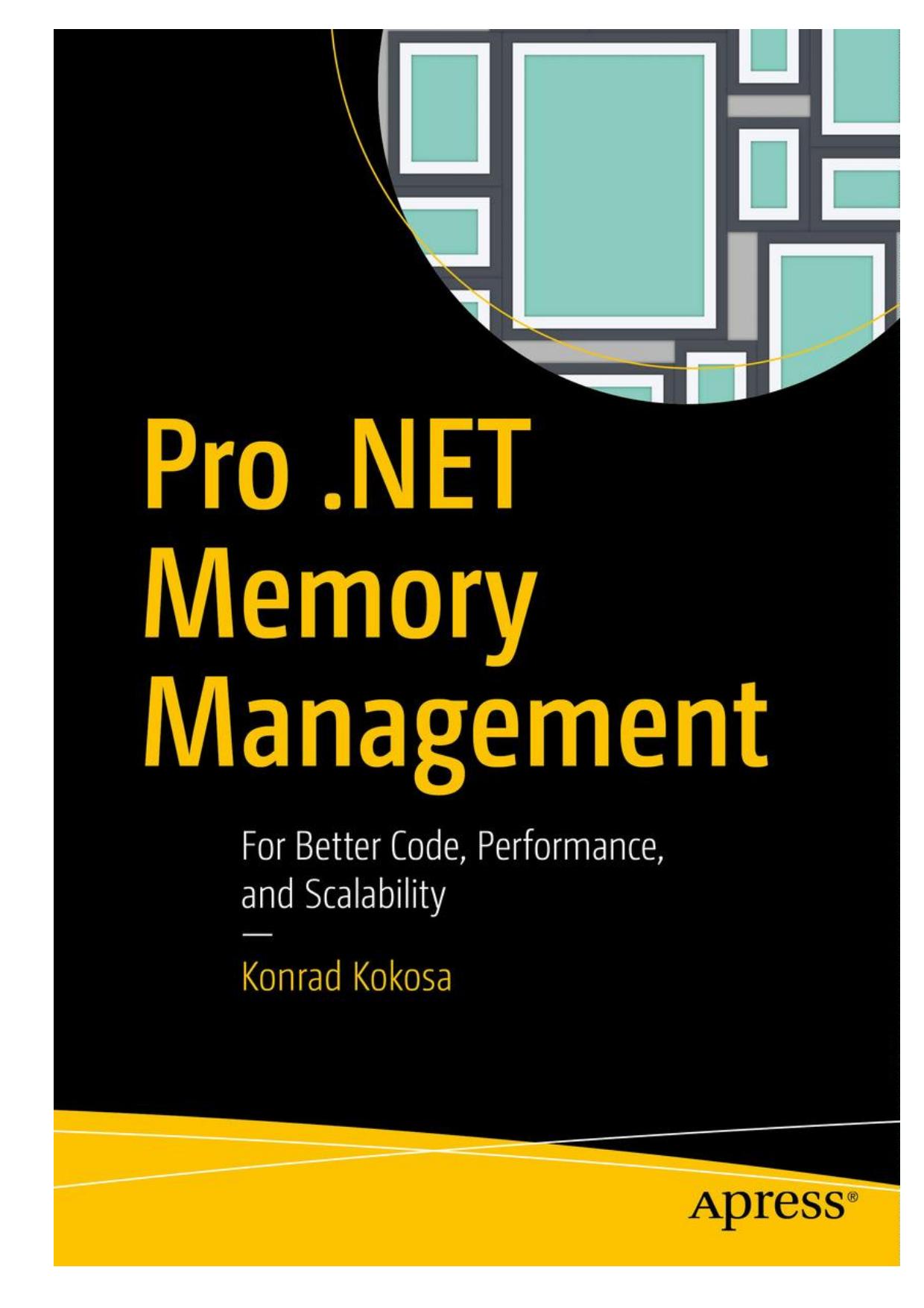 Pro .NET Memory Management - For Better Code,Performance,and Scalability